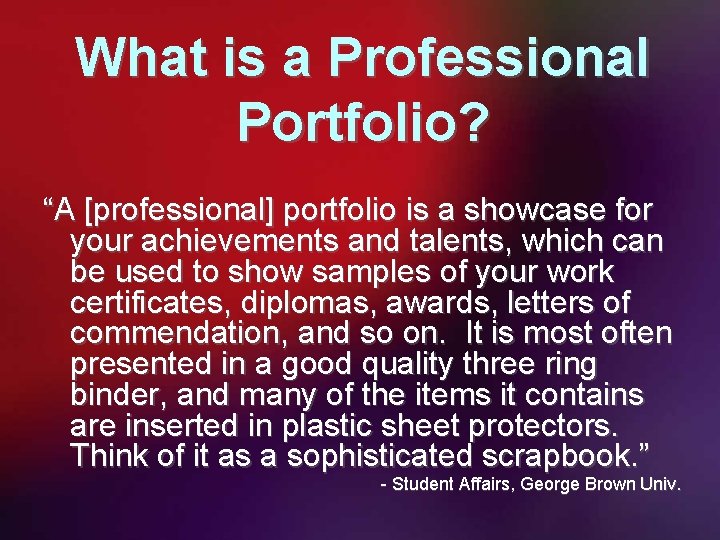 What is a Professional Portfolio? “A [professional] portfolio is a showcase for your achievements