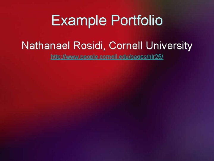 Example Portfolio Nathanael Rosidi, Cornell University http: //www. people. cornell. edu/pages/nlr 25/ 