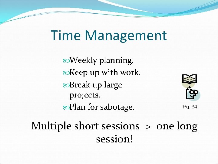 Time Management Weekly planning. Keep up with work. Break up large projects. Plan for