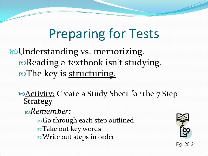 Preparing for Tests Understanding vs. memorizing. Reading a textbook isn't studying. The key is