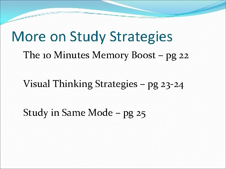 More on Study Strategies The 10 Minutes Memory Boost – pg 22 Visual Thinking