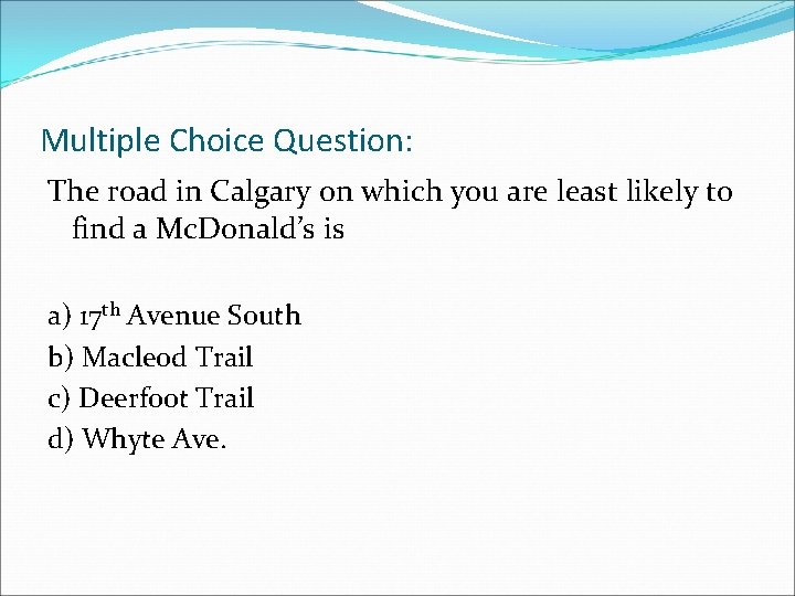 Multiple Choice Question: The road in Calgary on which you are least likely to