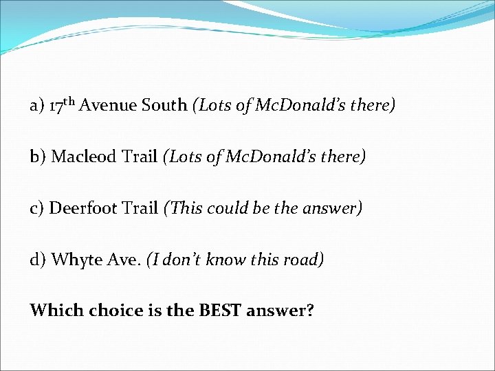 a) 17 th Avenue South (Lots of Mc. Donald’s there) b) Macleod Trail (Lots