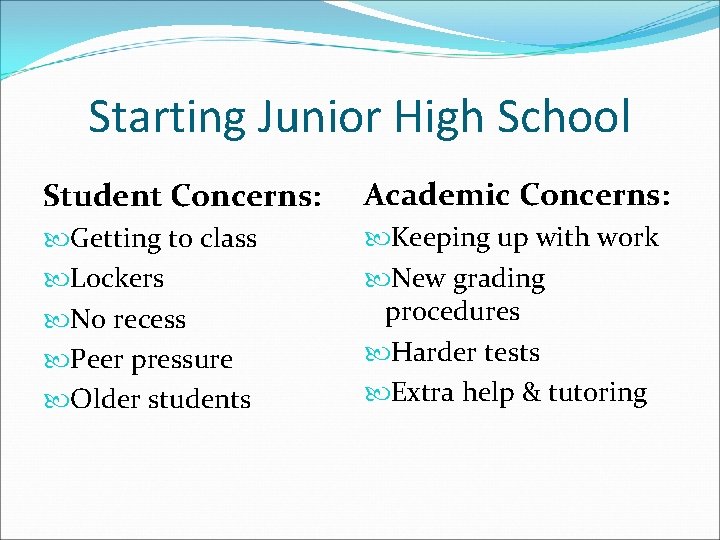 Starting Junior High School Student Concerns: Academic Concerns: Getting to class Lockers No recess
