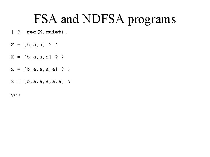 FSA and NDFSA programs | ? - rec(X, quiet). X = [b, a, a]