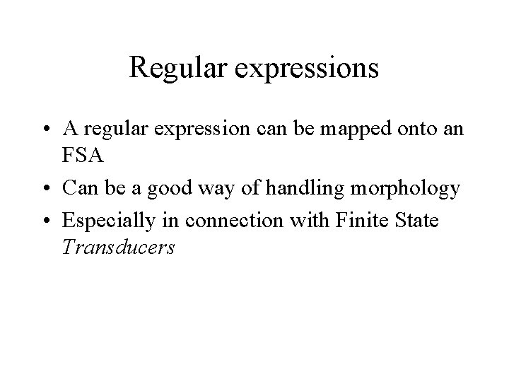 Regular expressions • A regular expression can be mapped onto an FSA • Can