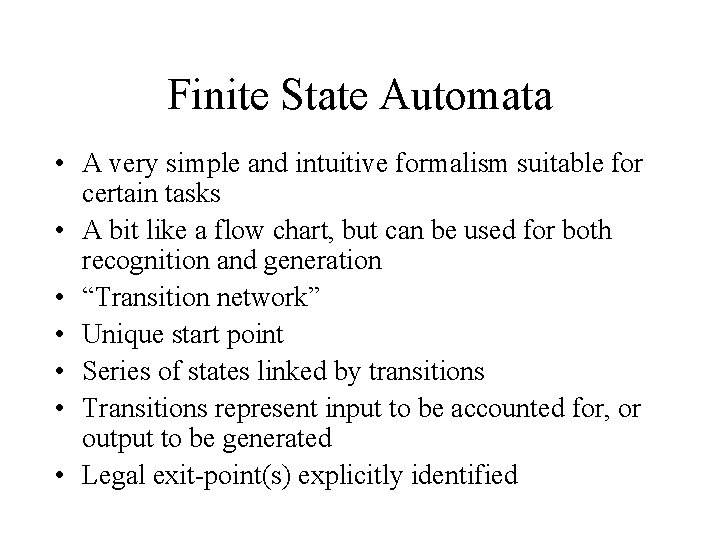 Finite State Automata • A very simple and intuitive formalism suitable for certain tasks