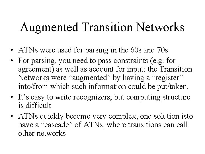 Augmented Transition Networks • ATNs were used for parsing in the 60 s and