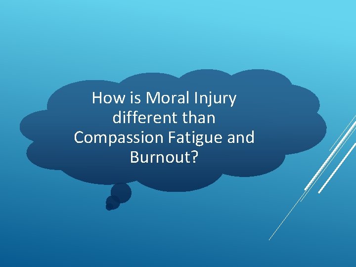 How is Moral Injury different than Compassion Fatigue and Burnout? 
