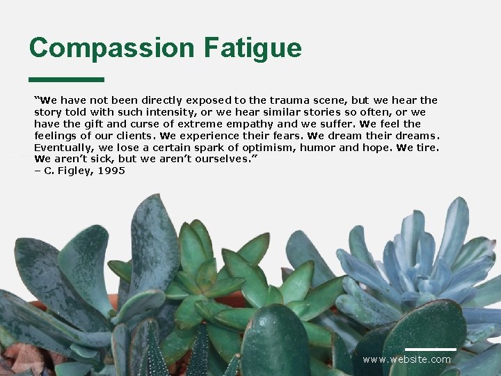 Compassion Fatigue “We have not been directly exposed to the trauma scene, but we
