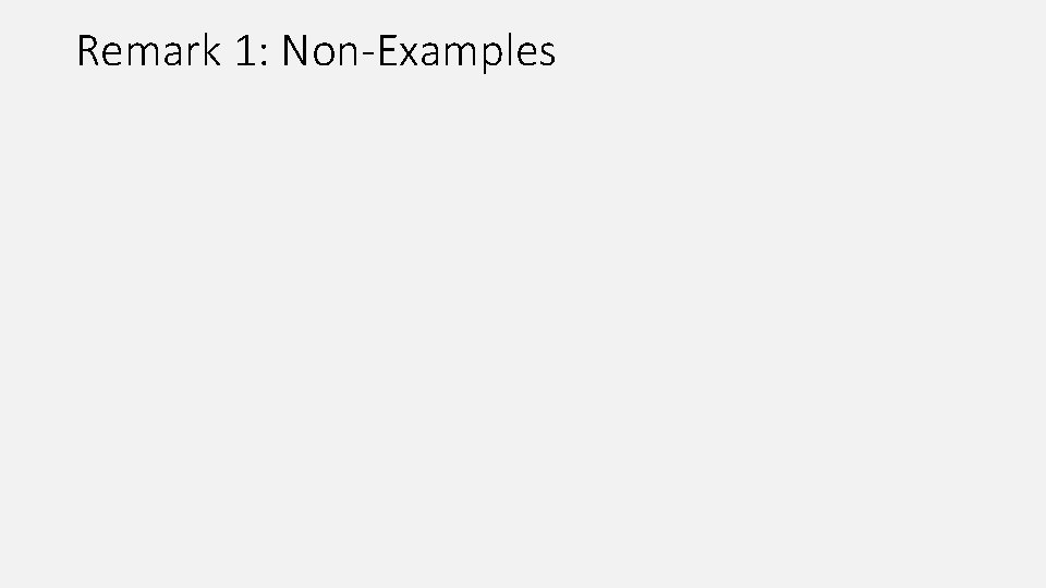 Remark 1: Non-Examples 