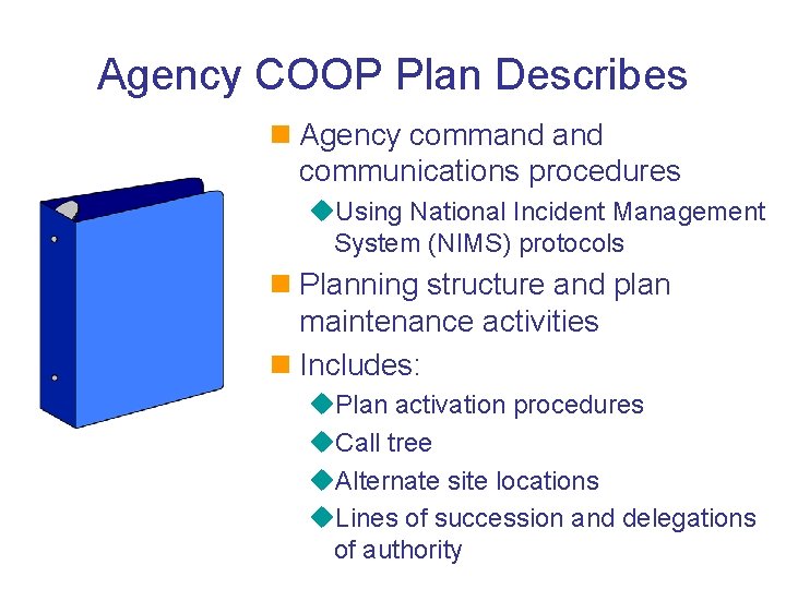 Agency COOP Plan Describes n Agency command communications procedures u. Using National Incident Management