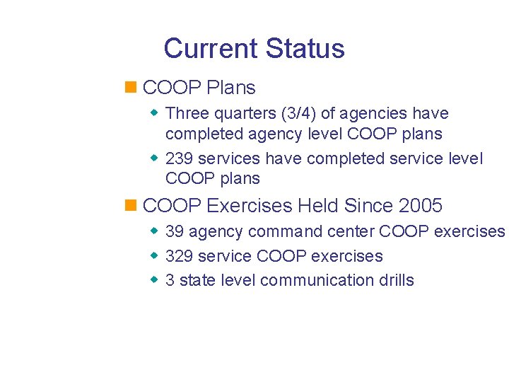 Current Status n COOP Plans w Three quarters (3/4) of agencies have completed agency