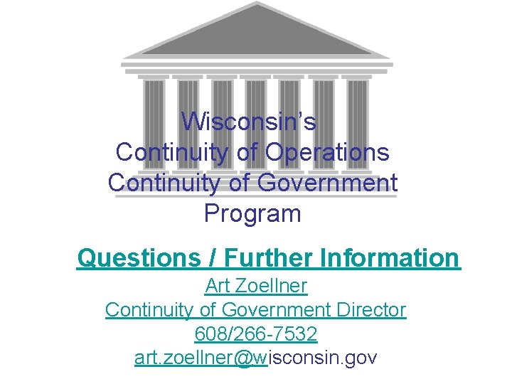 Wisconsin’s Continuity of Operations Continuity of Government Program Questions / Further Information Art Zoellner