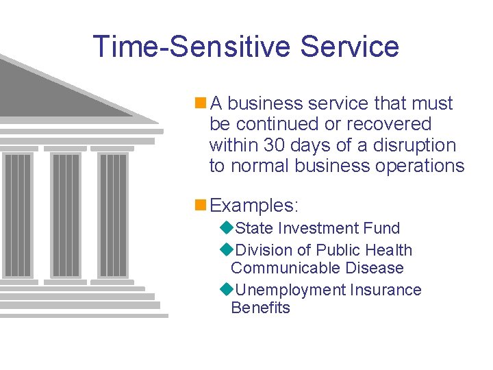 Time-Sensitive Service n A business service that must be continued or recovered within 30