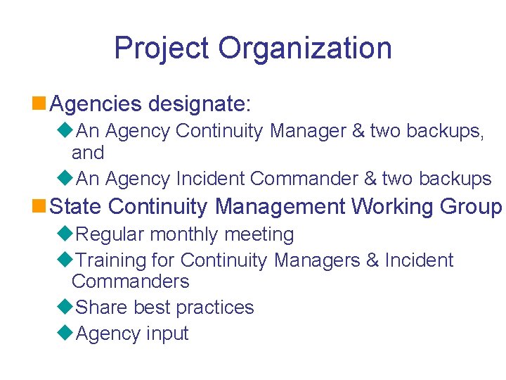 Project Organization n Agencies designate: u. An Agency Continuity Manager & two backups, and