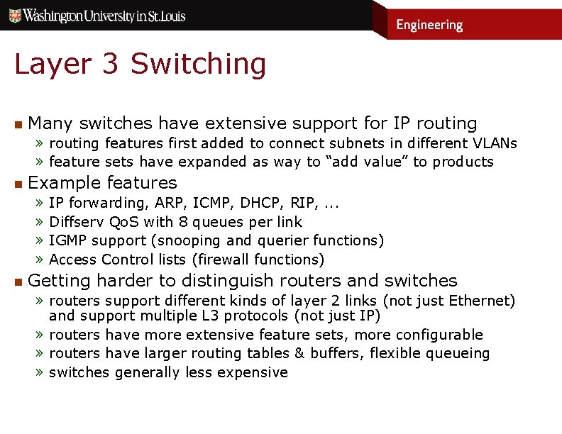 Layer 3 Switching n Many switches have extensive support for IP routing » routing