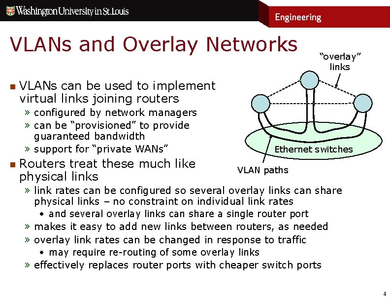 VLANs and Overlay Networks n VLANs can be used to implement virtual links joining