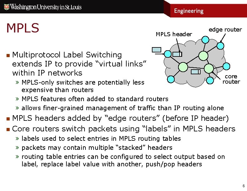 MPLS n Multiprotocol Label Switching extends IP to provide “virtual links” within IP networks
