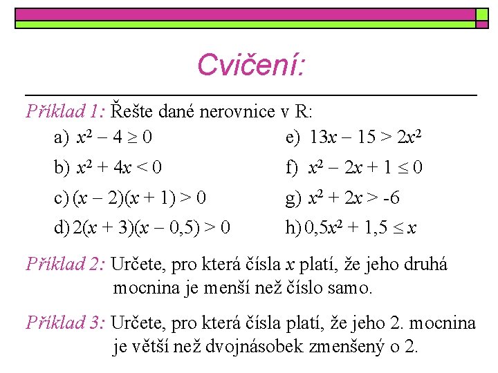 Cvičení: Příklad 1: Řešte dané nerovnice v R: a) x 2 4 0 e)