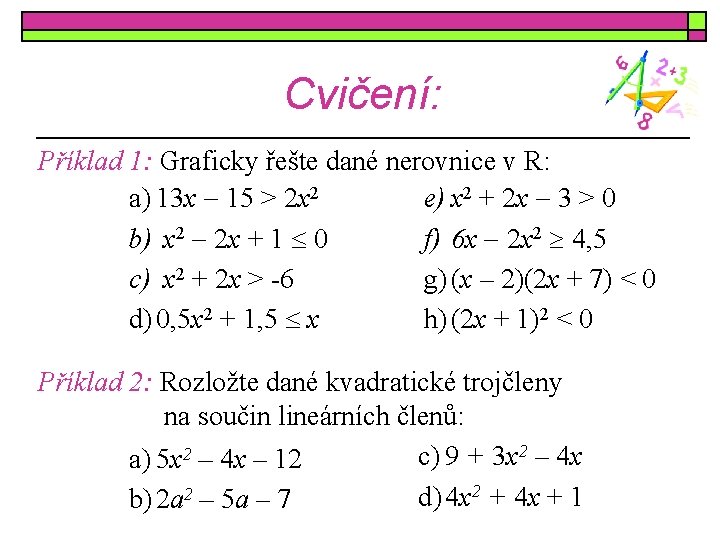 Cvičení: Příklad 1: Graficky řešte dané nerovnice v R: a) 13 x 15 >