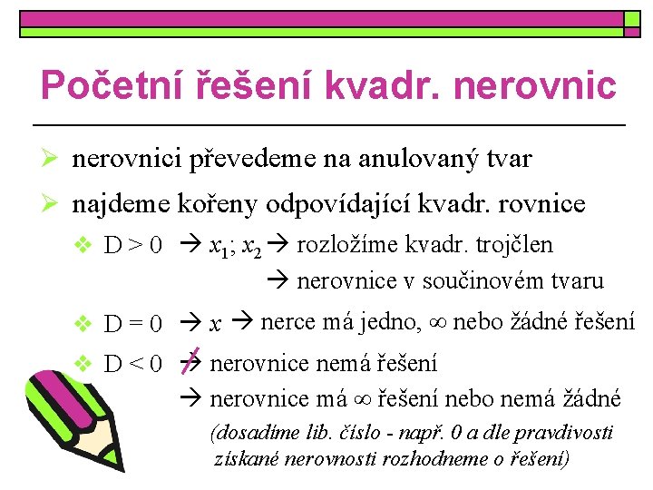 Početní řešení kvadr. nerovnic Ø nerovnici převedeme na anulovaný tvar Ø najdeme kořeny odpovídající