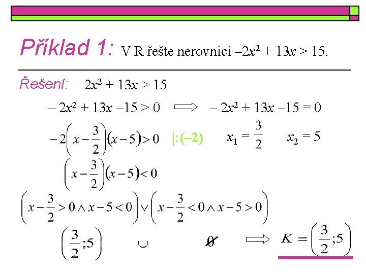 Příklad 1: V R řešte nerovnici – 2 x 2 + 13 x >