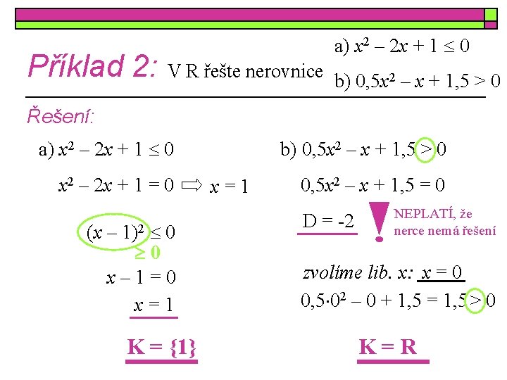 Příklad 2: V R řešte nerovnice a) x 2 – 2 x + 1