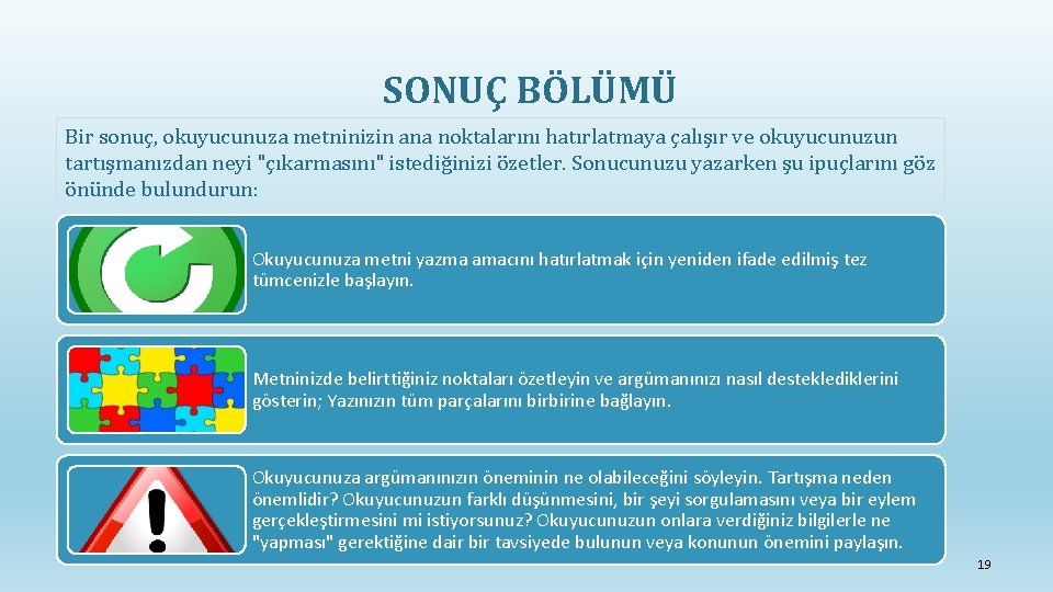 SONUÇ BÖLÜMÜ Bir sonuç, okuyucunuza metninizin ana noktalarını hatırlatmaya çalışır ve okuyucunuzun tartışmanızdan neyi