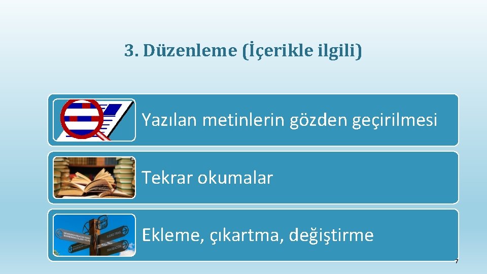 3. Düzenleme (İçerikle ilgili) Yazılan metinlerin gözden geçirilmesi Tekrar okumalar Ekleme, çıkartma, değiştirme 7
