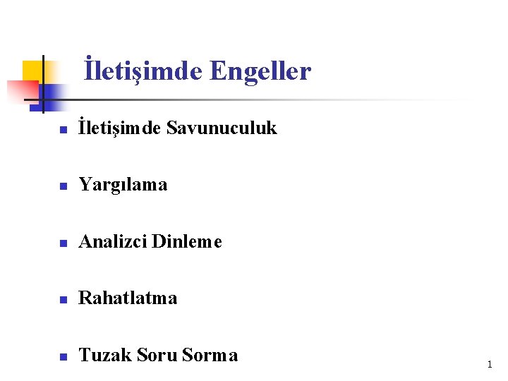 İletişimde Engeller n İletişimde Savunuculuk n Yargılama n Analizci Dinleme n Rahatlatma n Tuzak