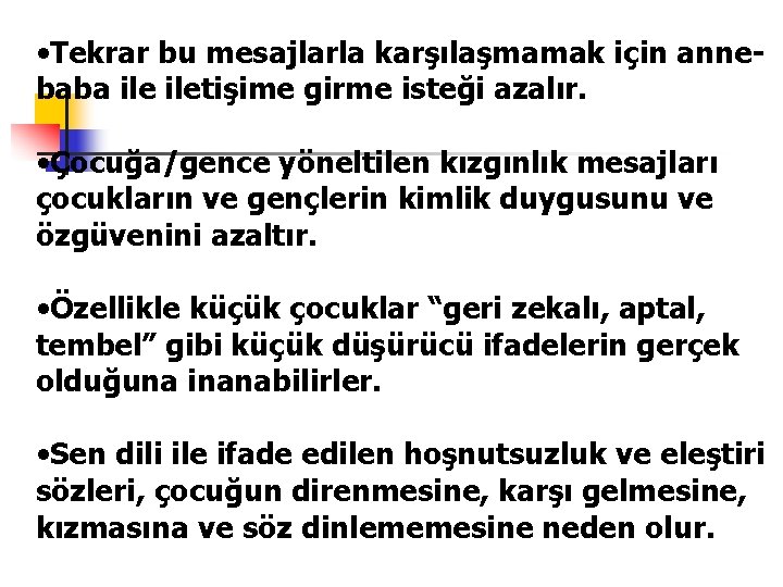  • Tekrar bu mesajlarla karşılaşmamak için annebaba iletişime girme isteği azalır. • Çocuğa/gence