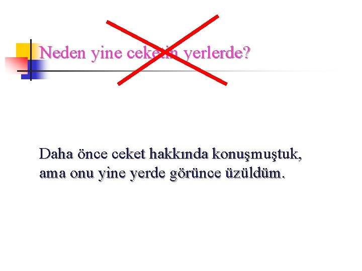 Neden yine ceketin yerlerde? Daha önce ceket hakkında konuşmuştuk, ama onu yine yerde görünce