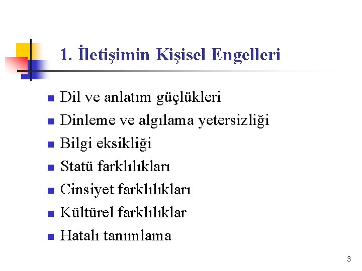 1. İletişimin Kişisel Engelleri n n n n Dil ve anlatım güçlükleri Dinleme ve