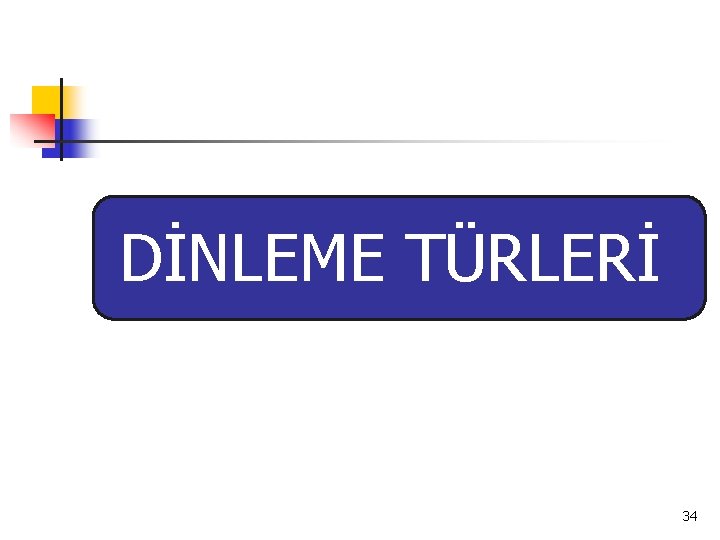 DİNLEME TÜRLERİ 34 