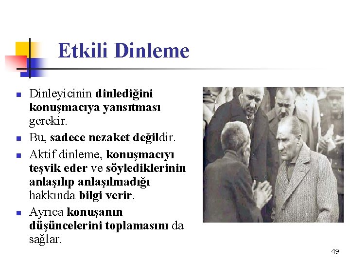 Etkili Dinleme n n Dinleyicinin dinlediğini konuşmacıya yansıtması gerekir. Bu, sadece nezaket değildir. Aktif