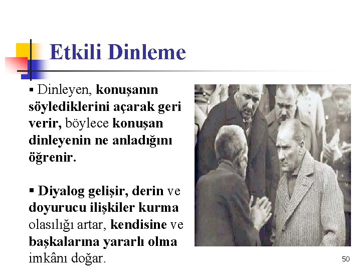Etkili Dinleme § Dinleyen, konuşanın söylediklerini açarak geri verir, böylece konuşan dinleyenin ne anladığını
