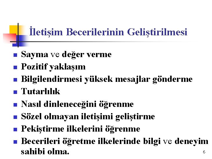 İletişim Becerilerinin Geliştirilmesi n n n n Sayma ve değer verme Pozitif yaklaşım Bilgilendirmesi