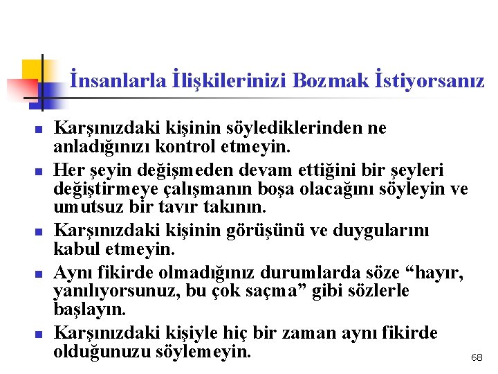 İnsanlarla İlişkilerinizi Bozmak İstiyorsanız n n n Karşınızdaki kişinin söylediklerinden ne anladığınızı kontrol etmeyin.