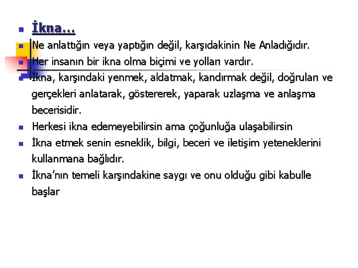 n İkna… n Ne anlattığın veya yaptığın değil, karşıdakinin Ne Anladığıdır. n Her insanın