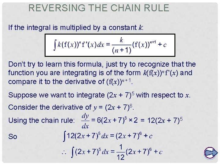 REVERSING THE CHAIN RULE If the integral is multiplied by a constant k: Don’t