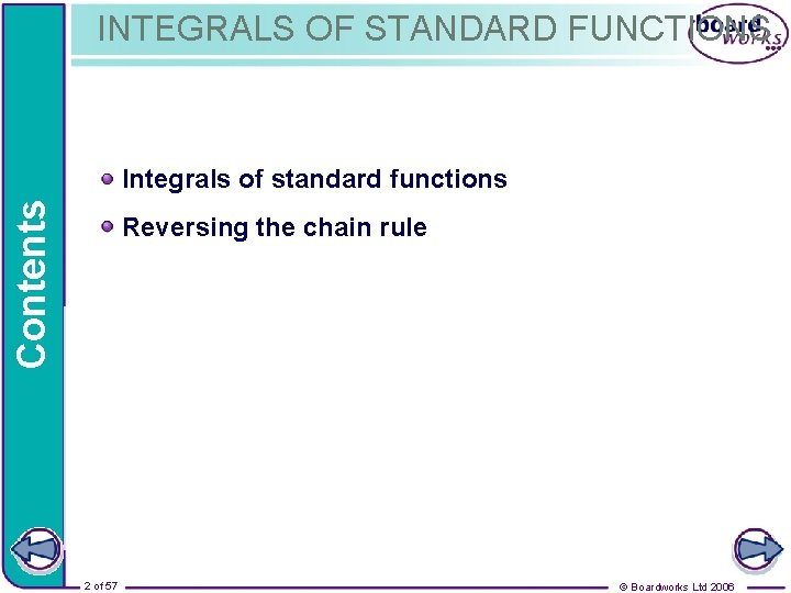 INTEGRALS OF STANDARD FUNCTIONS Contents Integrals of standard functions Reversing the chain rule 2