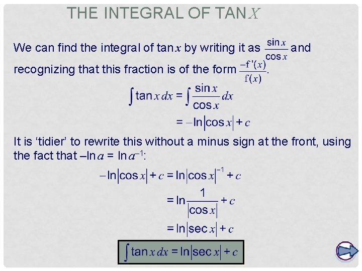 THE INTEGRAL OF TAN X We can find the integral of tan x by