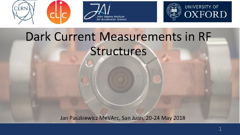 Dark Current Measurements in RF Structures Jan Paszkiewicz Me. VArc, San Juan, 20 -24