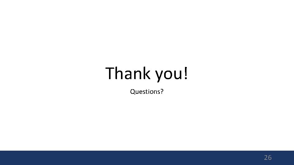 Thank you! Questions? 26 