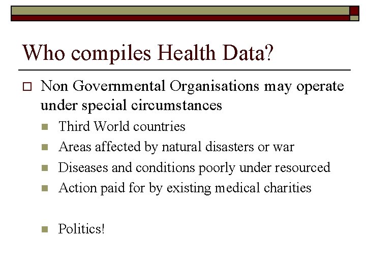 Who compiles Health Data? o Non Governmental Organisations may operate under special circumstances n