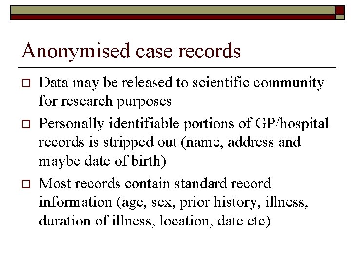 Anonymised case records o o o Data may be released to scientific community for