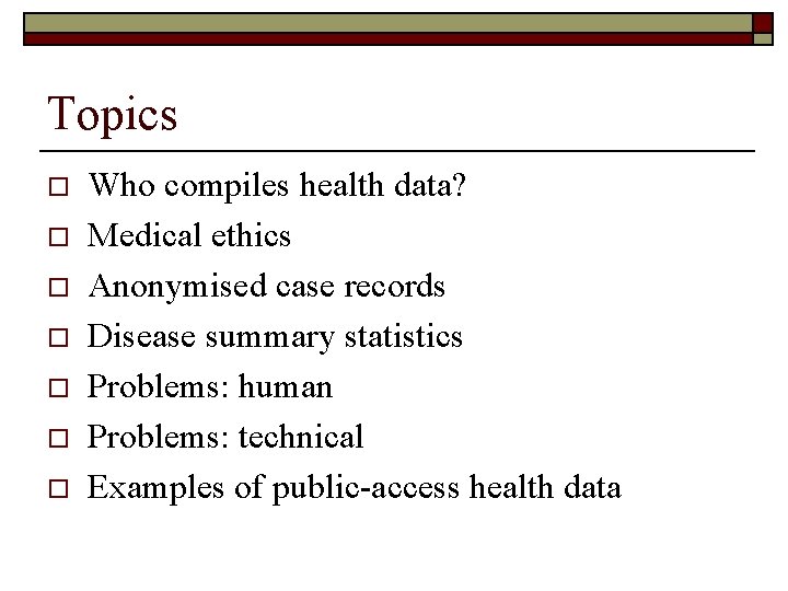 Topics o o o o Who compiles health data? Medical ethics Anonymised case records