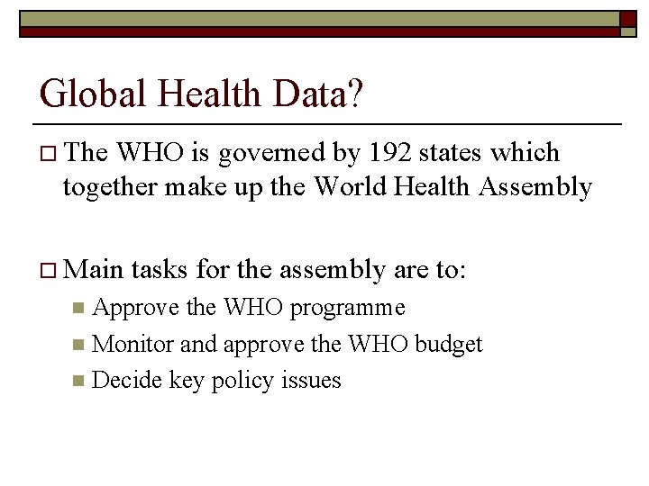 Global Health Data? o The WHO is governed by 192 states which together make