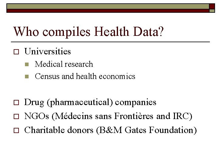 Who compiles Health Data? o Universities n n o o o Medical research Census